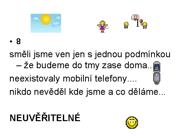  • 8 směli jsme ven jen s jednou podmínkou – že budeme do