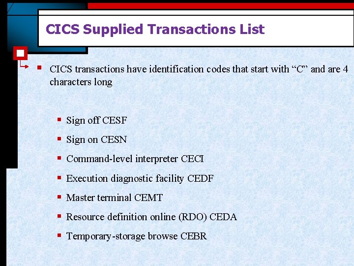 CICS Supplied Transactions List § CICS transactions have identification codes that start with “C”