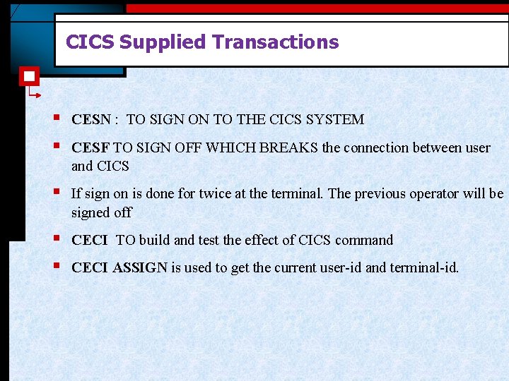 CICS Supplied Transactions § § CESN : TO SIGN ON TO THE CICS SYSTEM