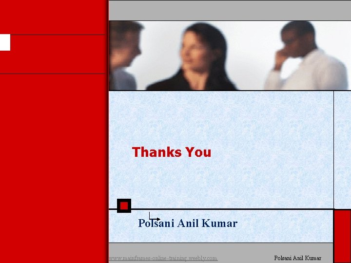 Thanks You Polsani Anil Kumar www. mainframes-online-training. weebly. com Polsani Anil Kumar 
