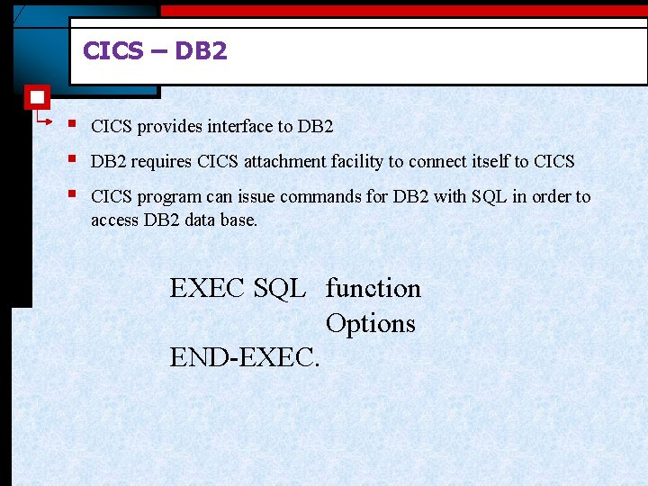 CICS – DB 2 § § § CICS provides interface to DB 2 requires