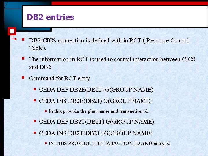 DB 2 entries § DB 2 -CICS connection is defined with in RCT (