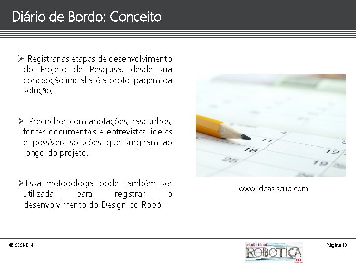 Diário de Bordo: Conceito Ø Registrar as etapas de desenvolvimento do Projeto de Pesquisa,
