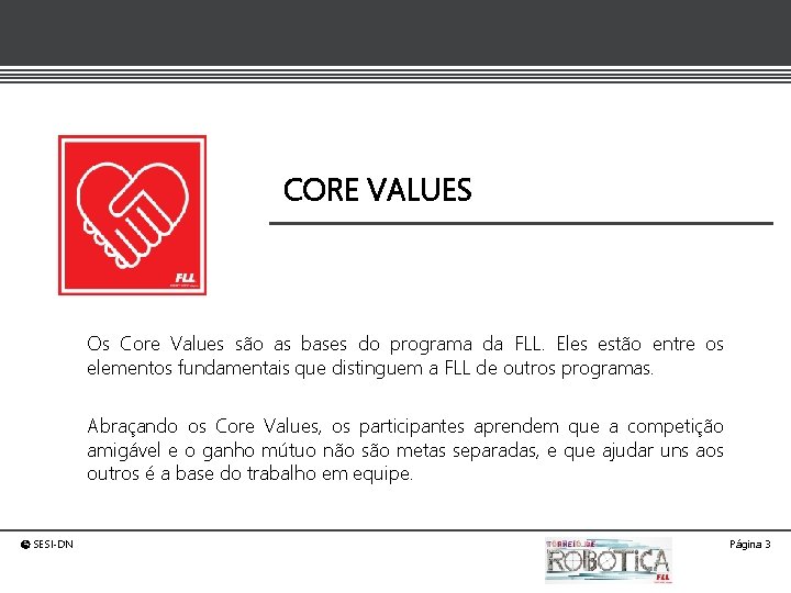 CORE VALUES Os Core Values são as bases do programa da FLL. Eles estão