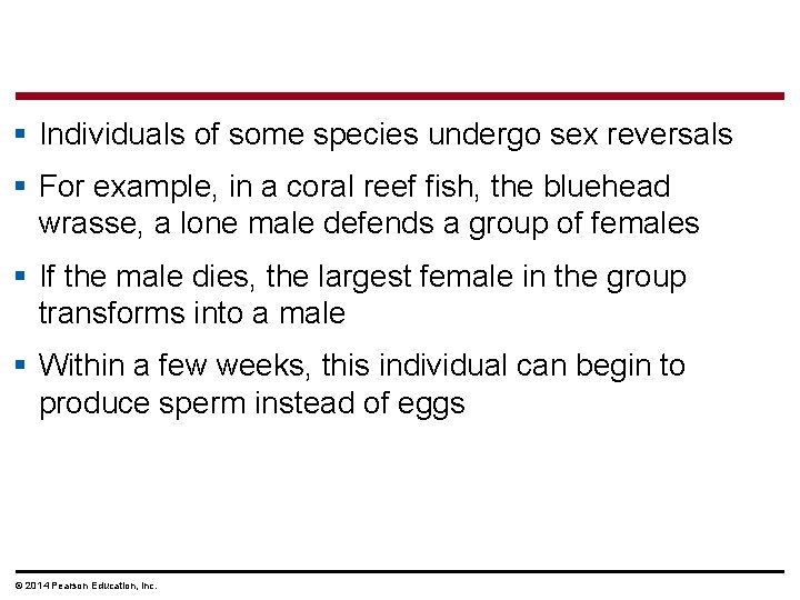 § Individuals of some species undergo sex reversals § For example, in a coral