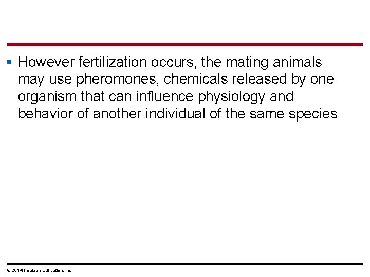 § However fertilization occurs, the mating animals may use pheromones, chemicals released by one
