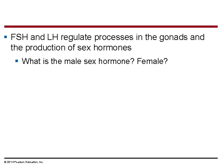 § FSH and LH regulate processes in the gonads and the production of sex