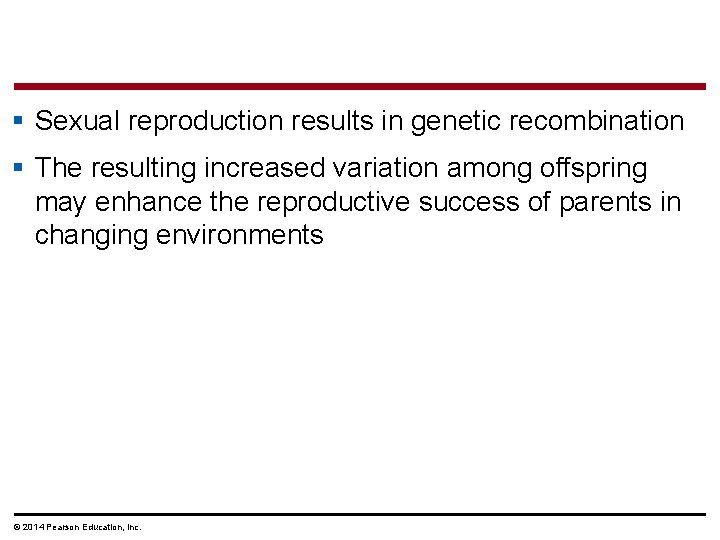 § Sexual reproduction results in genetic recombination § The resulting increased variation among offspring