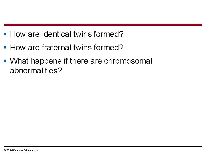§ How are identical twins formed? § How are fraternal twins formed? § What