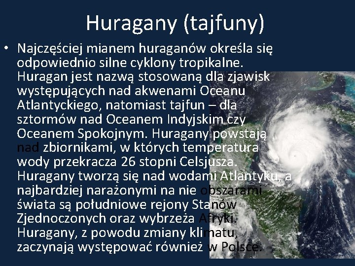 Huragany (tajfuny) • Najczęściej mianem huraganów określa się odpowiednio silne cyklony tropikalne. Huragan jest