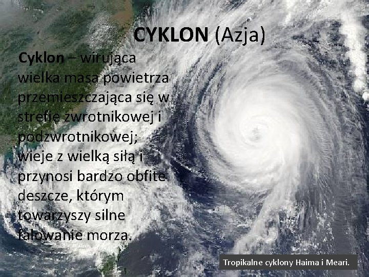 CYKLON (Azja) Cyklon – wirująca wielka masa powietrza przemieszczająca się w strefie zwrotnikowej i