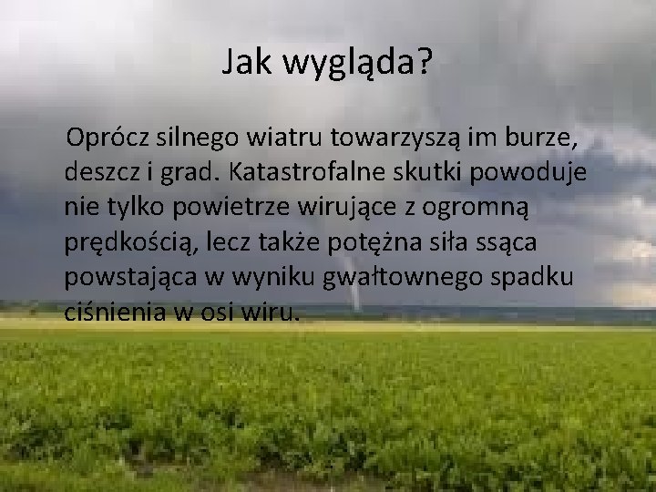 Jak wygląda? Oprócz silnego wiatru towarzyszą im burze, deszcz i grad. Katastrofalne skutki powoduje