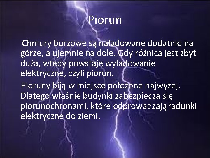 Piorun Chmury burzowe są naładowane dodatnio na górze, a ujemnie na dole. Gdy różnica