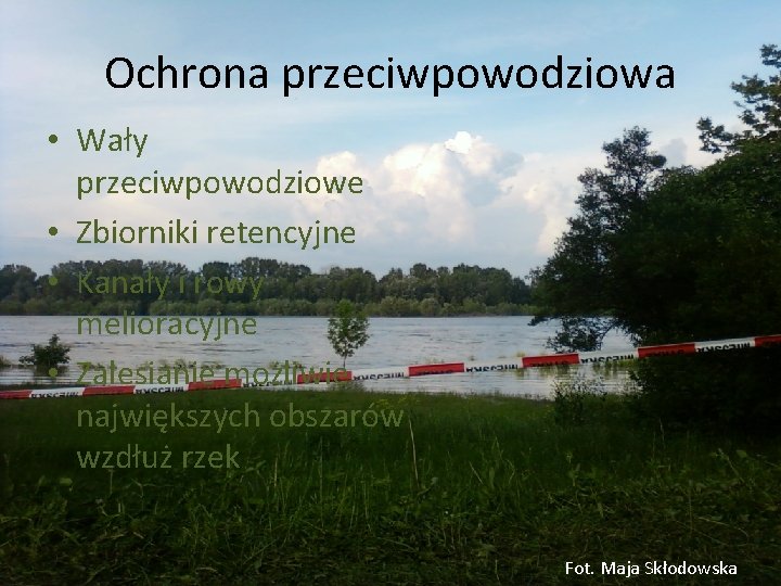 Ochrona przeciwpowodziowa • Wały przeciwpowodziowe • Zbiorniki retencyjne • Kanały i rowy melioracyjne •