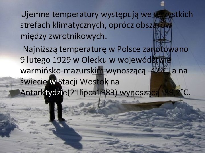  Ujemne temperatury występują we wszystkich strefach klimatycznych, oprócz obszarów między zwrotnikowych. Najniższą temperaturę