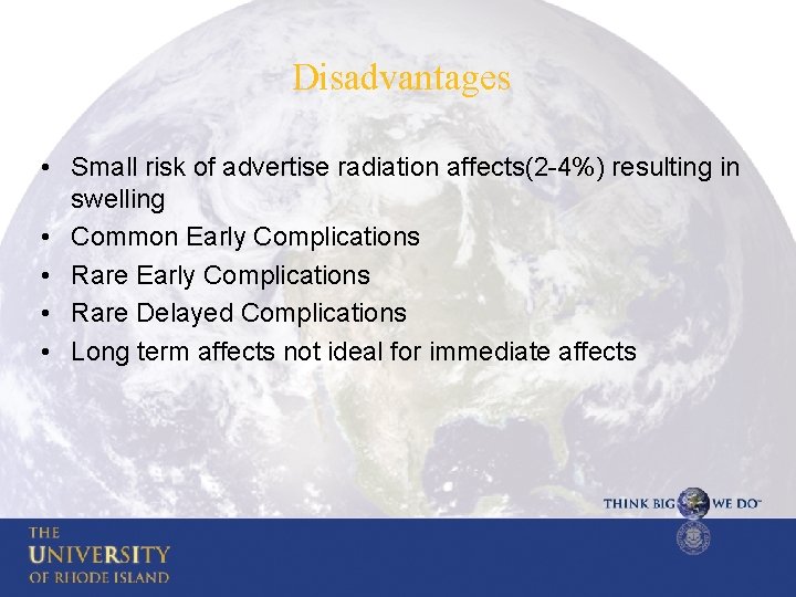 Disadvantages • Small risk of advertise radiation affects(2 -4%) resulting in swelling • Common