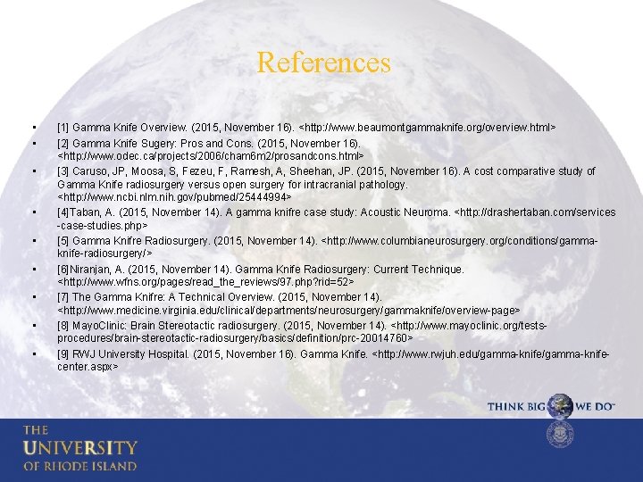 References • • • [1] Gamma Knife Overview. (2015, November 16). <http: //www. beaumontgammaknife.