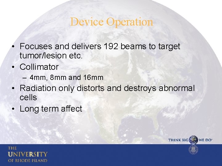 Device Operation • Focuses and delivers 192 beams to target tumor/lesion etc. • Collimator