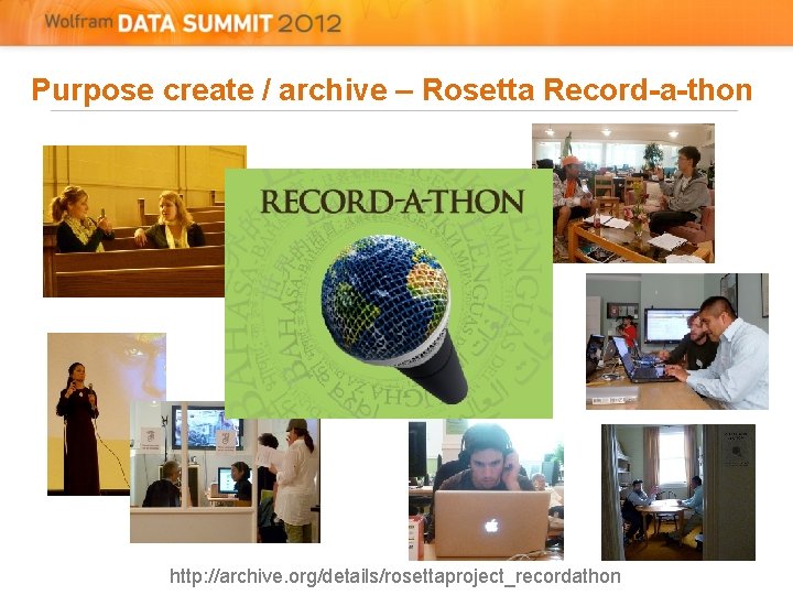 Purpose create / archive – Rosetta Record-a-thon http: //archive. org/details/rosettaproject_recordathon Purpose create / archive – Rosetta Record-a-thon http: //archive. org/details/rosettaproject_recordathon
