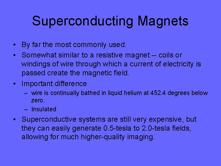 Superconducting Magnets • By far the most commonly used. • Somewhat similar to a