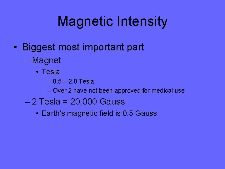 Magnetic Intensity • Biggest most important part – Magnet • Tesla – 0. 5