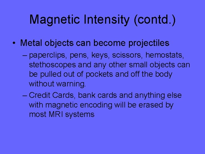 Magnetic Intensity (contd. ) • Metal objects can become projectiles – paperclips, pens, keys,