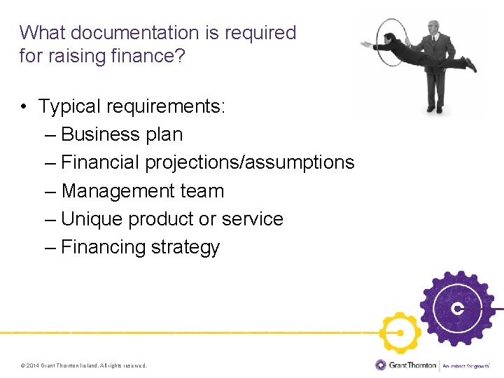 What documentation is required for raising finance? • Typical requirements: – Business plan –