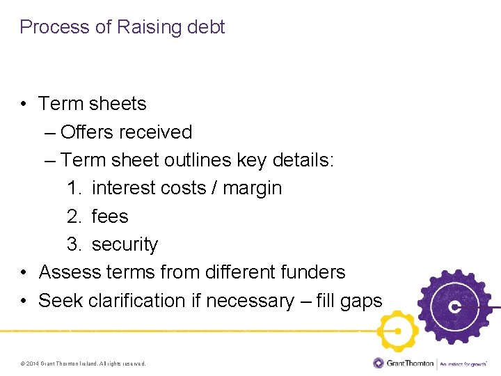 Process of Raising debt Sources of Finance • Term sheets – Offers received –