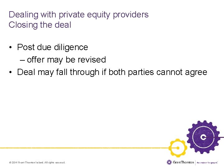 Dealing with private equity providers Closing the deal • Post due diligence – offer