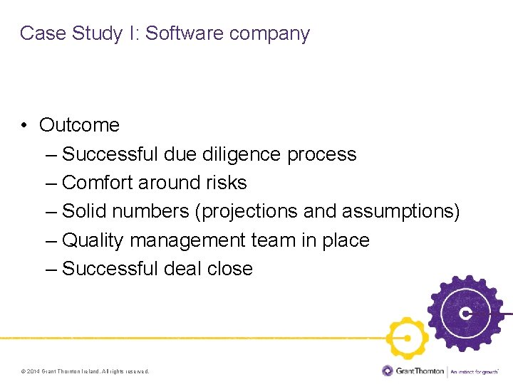 Case Study I: Software company • Outcome – Successful due diligence process – Comfort