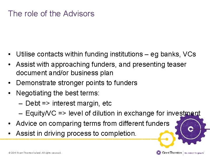 The role of the Advisors • Utilise contacts within funding institutions – eg banks,