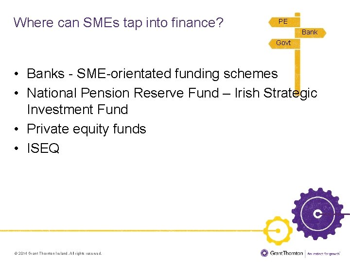 Where can SMEs tap into finance? PE Bank Govt • Banks - SME-orientated funding