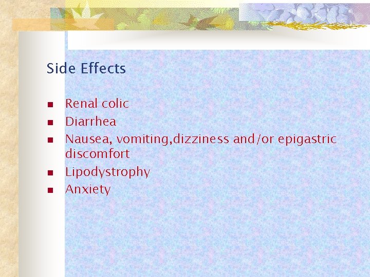 Side Effects n n n Renal colic Diarrhea Nausea, vomiting, dizziness and/or epigastric discomfort