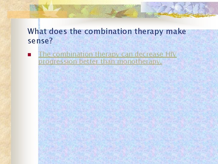 What does the combination therapy make sense? n The combination therapy can decrease HIV