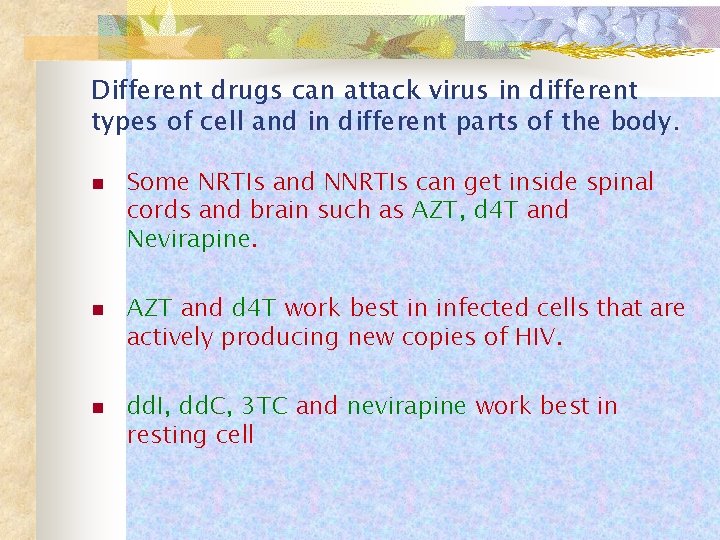 Different drugs can attack virus in different types of cell and in different parts