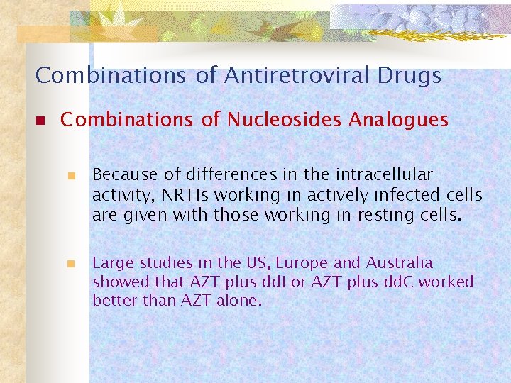 Combinations of Antiretroviral Drugs n Combinations of Nucleosides Analogues n n Because of differences