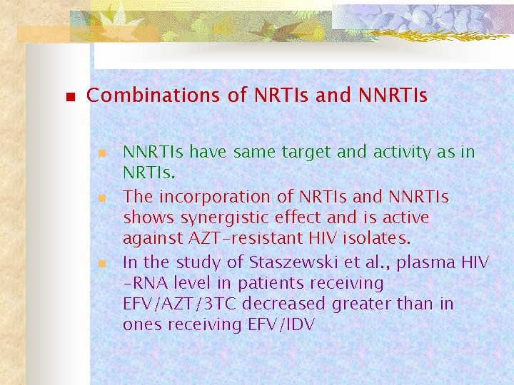 n Combinations of NRTIs and NNRTIs n n n NNRTIs have same target and