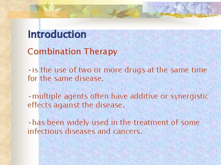 Introduction Combination Therapy • is the use of two or more drugs at the