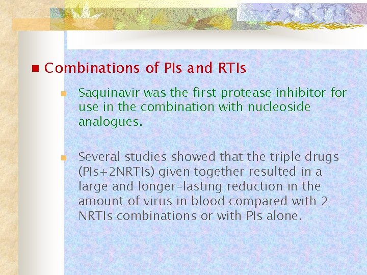 n Combinations of PIs and RTIs n n Saquinavir was the first protease inhibitor