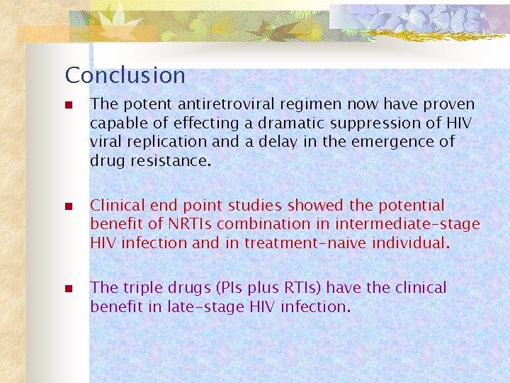 Conclusion n The potent antiretroviral regimen now have proven capable of effecting a dramatic