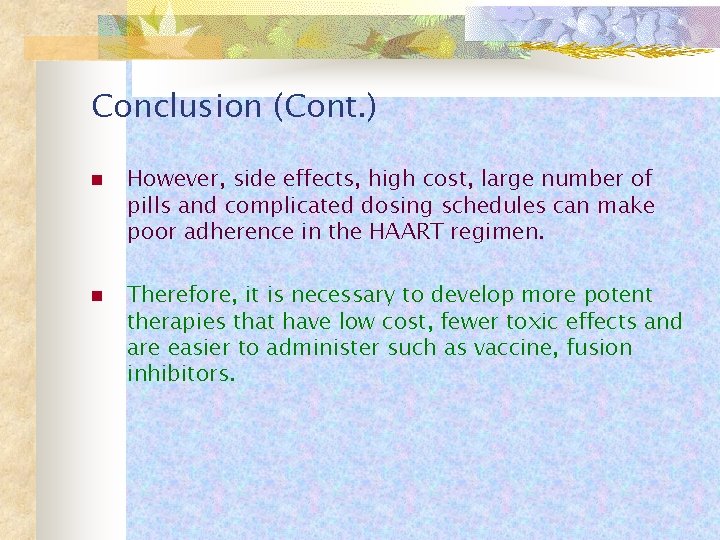 Conclusion (Cont. ) n n However, side effects, high cost, large number of pills