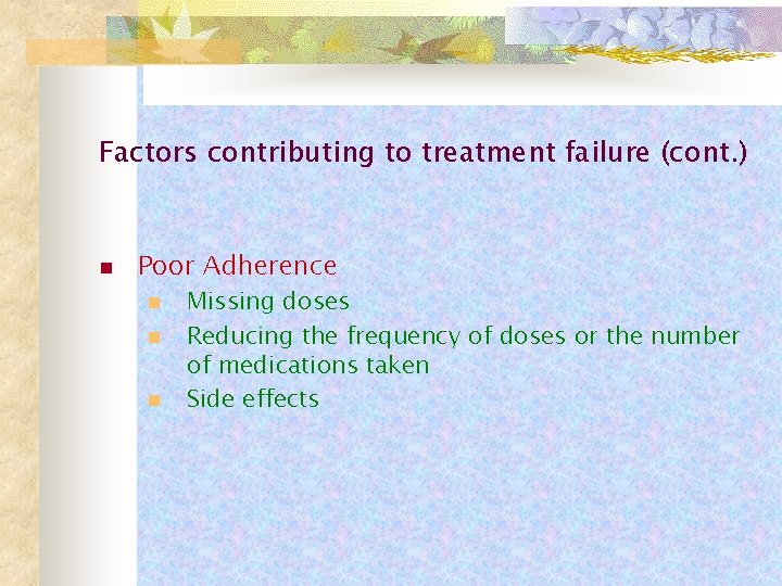 Factors contributing to treatment failure (cont. ) n Poor Adherence n n n Missing