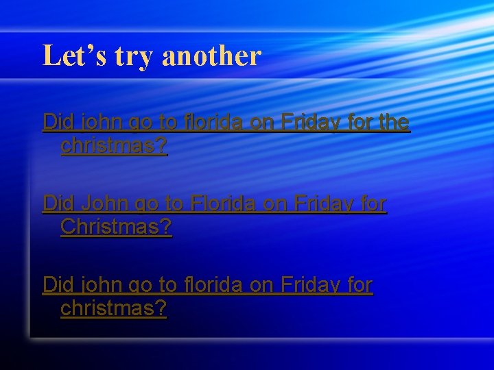 Let’s try another Did john go to florida on Friday for the christmas? Did