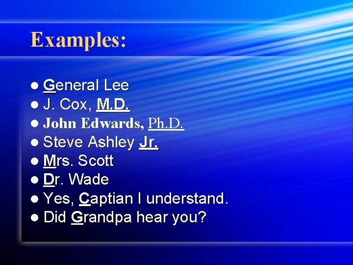 Examples: l General Lee l J. Cox, M. D. l John Edwards, Ph. D.