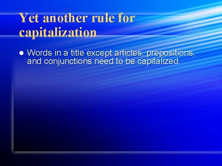 Yet another rule for capitalization l Words in a title except articles, prepositions, and