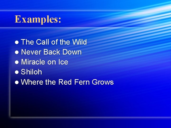 Examples: l The Call of the Wild l Never Back Down l Miracle on