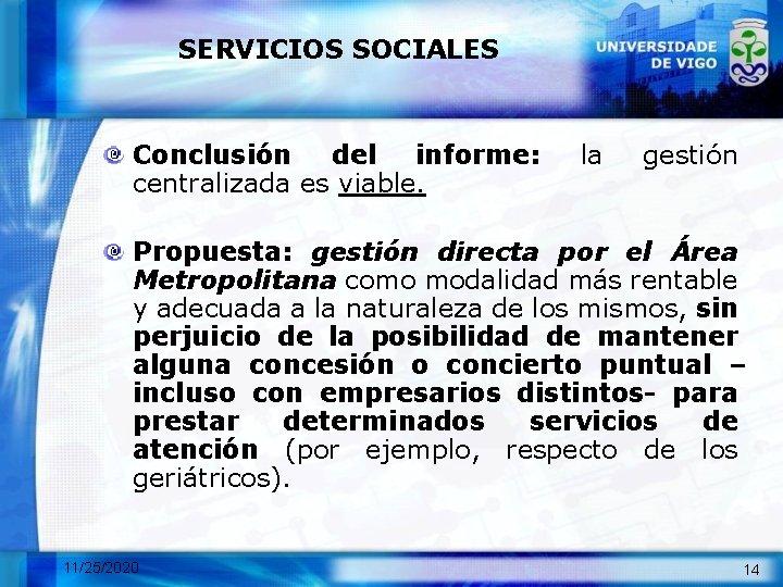 SERVICIOS SOCIALES Conclusión del informe: centralizada es viable. la gestión Propuesta: gestión directa por