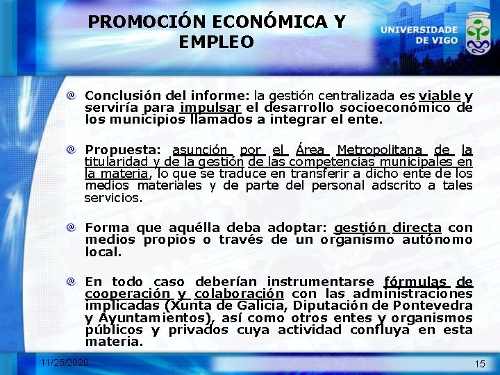 PROMOCIÓN ECONÓMICA Y EMPLEO Conclusión del informe: la gestión centralizada es viable y serviría