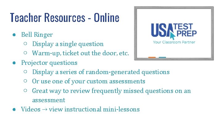 Teacher Resources - Online ● Bell Ringer ○ Display a single question ○ Warm-up,