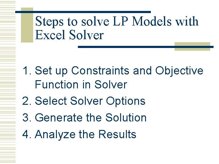 Steps to solve LP Models with Excel Solver 1. Set up Constraints and Objective